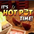 ʱ䵽Ϸİ棨Its Hot Pot Time  v1.0