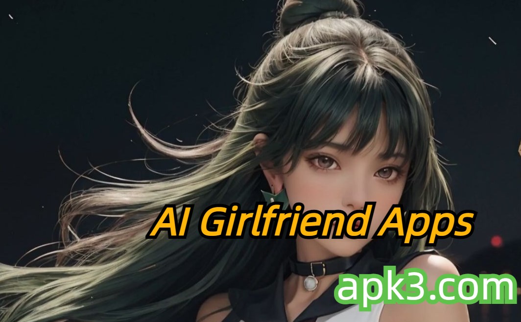 Top 10 AI Girlfriend Apps for Android-Top 10 AI Girlfriend Apps for IOS