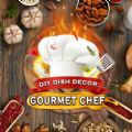 DIY Dish Decor Gourmet Chef