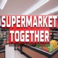 Supermarket Together Mod Apk Latest Version 1.0